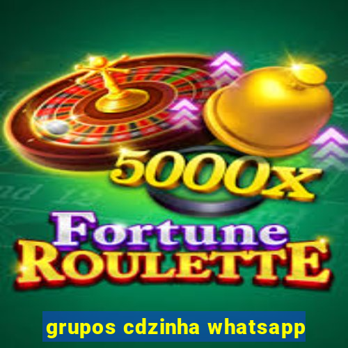 grupos cdzinha whatsapp